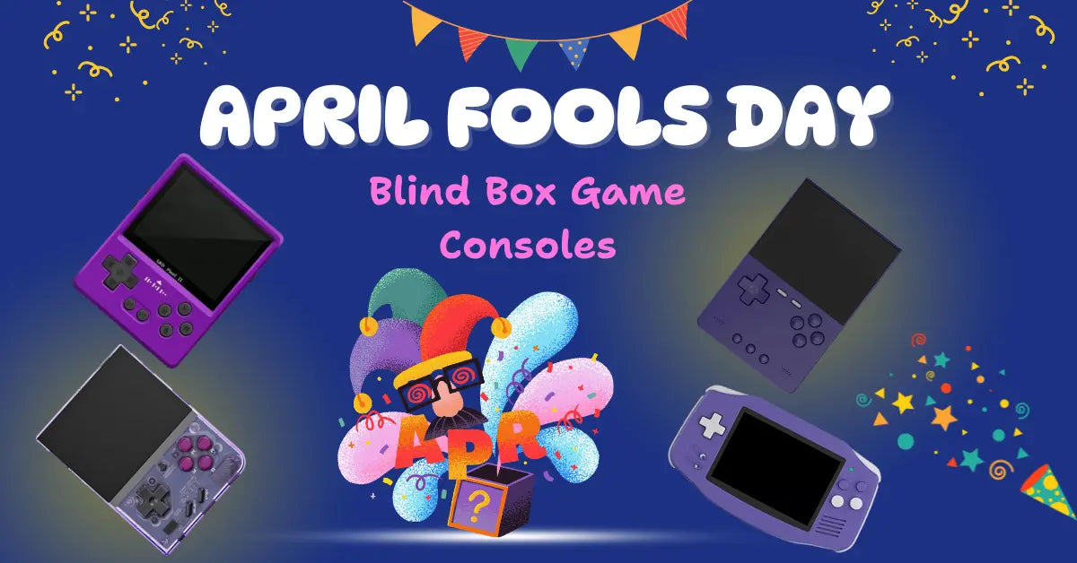 April Fools’ Special: Are You Ready to Open Your Gaming Blind Box ...